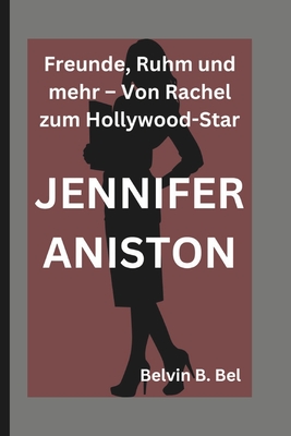 Jennifer Aniston: Freunde, Ruhm und mehr - Von Rachel zum Hollywood-Star - B Bel, Belvin