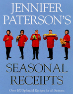 Jennifer Patterson's Seasonal Recipes: Over 100 Splendid Recipes for All Seasons