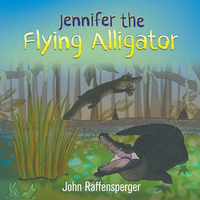 Jennifer the Flying Alligator - Raffensperger, John, MD