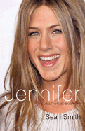 Jennifer: The Unauthorized Biography of Jennifer Aniston