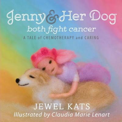 Jenny and her Dog Both Fight Cancer: A Tale of Chemotherapy and Caring - Kats, Jewel