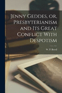 Jenny Geddes, or, Presbyterianism and its Great Conflict With Despotism