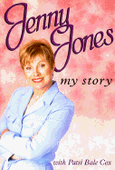 Jenny Jones: My Story - Jones, Jenny, and Cox, Patsi Bale