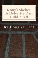 Jenny's Shelter: A Detective Dan Gold Novel - Todt, Douglas