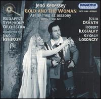 Jeno Kenessey: Gold and the Woman - Andras Rajna (baritone); Arpad Kishegyi (tenor); Gyorgy Losonczy (baritone); Julie Osvath (soprano);...