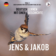 Jens und Jakob. Deutschkurs f?r Fortgeschrittene (B1/B2). Deutsch lernen mit einer Geschichte