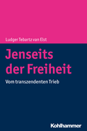 Jenseits Der Freiheit: Vom Transzendenten Trieb