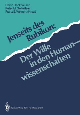 Jenseits Des Rubikon: Der Wille in Den Humanwissenschaften - Heckhausen, Heinz (Editor), and Gollwitzer, Peter M, PhD (Editor), and Weinert, Franz E (Editor)