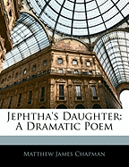 Jephtha's Daughter: A Dramatic Poem