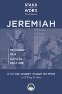 Jeremiah - Courage in a Cancel Culture: A Stand on the Word Study Guide Volume 1