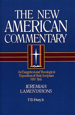Jeremiah, Lamentations: An Exegetical and Theological Exposition of Holy Scripture Volume 16 - Huey, F B