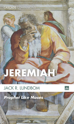 Jeremiah: Prophet Like Moses - Lundbom, Jack R