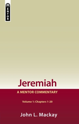 Jeremiah Volume 1 (Chapters 1-20): A Mentor Commentary - MacKay, John L