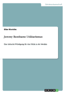 Jeremy Benthams Utilitarismus: Eine kritische W?rdigung f?r eine Ethik in der Medizin