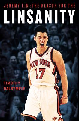 Jeremy Lin: The Reason for the Linsanity - Dalrymple, Timothy