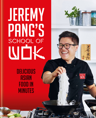 Jeremy Pang's School of Wok: Delicious Asian Food in Minutes - Pang, Jeremy