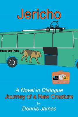 Jericho: a Novel in Dialogue: Journey of a New Creature - James, Dennis