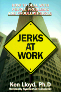 Jerks at Work: How to Deal with People Problems and Problem People