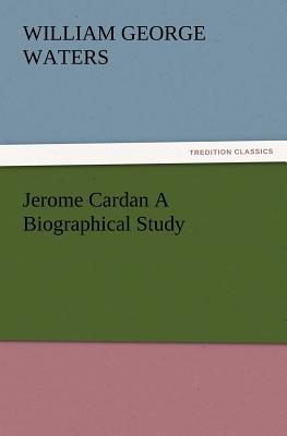 Jerome Cardan a Biographical Study - Waters, W G