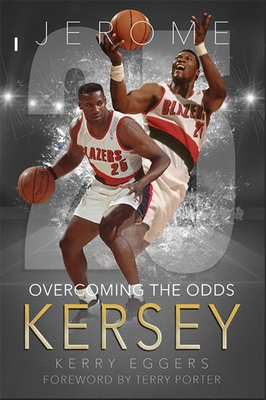 Jerome Kersey: Overcoming the Odds - Eggers, Kerry, and Porter, Terry (Foreword by)