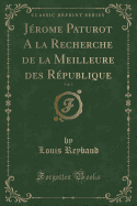 Jerome Paturot a la Recherche de La Meilleure Des Republique, Vol. 3 (Classic Reprint)