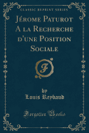 Jerome Paturot a la Recherche d'Une Position Sociale (Classic Reprint)