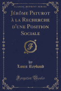 Jerome Paturot a la Recherche D'Une Position Sociale (Classic Reprint)