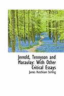 Jerrold, Tennyson and Macaulay: With Other Critical Essays