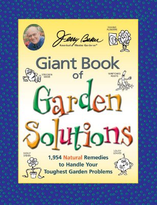 Jerry Baker's Giant Book of Garden Solutions: 1,954 Natural Remedies to Handle Your Toughest Garden Problems - Baker, Jerry