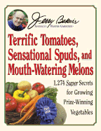 Jerry Baker's Terrific Tomatoes, Sensational Spuds, and Mouth-Watering Melons: 1,274 Super Secrets for Growing Prize-Winning Vegetables - Baker, Jerry, and Gasior, Kim (Editor)