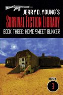 Jerry D. Young's Survival Fiction Library: Book Three: Home Sweet Bunker