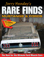 Jerry Heasley's Rare Finds: Mustangs and Fords the Hunt for the Ultimate Ford Muscle Car