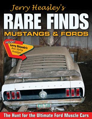 Jerry Heasley's Rare Finds: Mustangs and Fords the Hunt for the Ultimate Ford Muscle Car - Heasley, Jerry