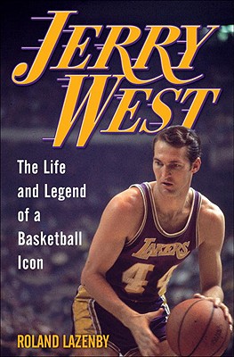 Jerry West: The Life and Legend of a Basketball Icon - Lazenby, Roland