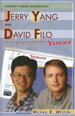Jerry Yang and David Filo: The Founders of Yahoo! - Weston, Michael R