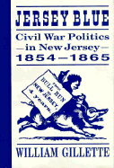 Jersey Blue: Civil War Politics in New Jersey, 1854-1865