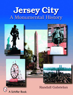 Jersey City: A Monumental History: A Monumental History