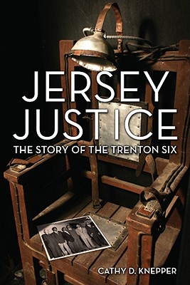 Jersey Justice: The Story of the Trenton Six - Knepper, Cathy D, Ms., PH.D.