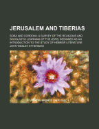 Jerusalem and Tiberias; Sora and Cordova: A Survey of the Religious and Scholastic Learning of the Jews, Designed as an Introduction to the Study of Hebrew Literature (Classic Reprint)