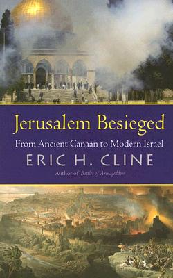 Jerusalem Besieged: From Ancient Canaan to Modern Israel - Cline, Eric H