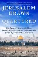 Jerusalem, Drawn and Quartered: One Woman's Year in the Heart of the Christian, Muslim, Armenian, and Jewish Quarters of Old Jerusalem