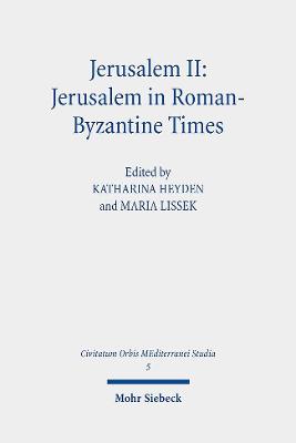 Jerusalem II: Jerusalem in Roman-Byzantine Times - Heyden, Katharina (Editor), and Lissek, Maria (Editor), and Kaufmann, Astrid