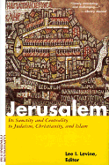 Jerusalem: Its Sanctity and Centrality to Judaism, Christianity, and Islam - Levine, Lee (Editor)