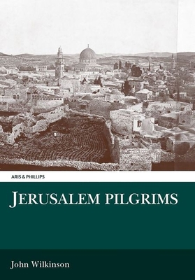 Jerusalem Pilgrims Before the Crusades - Wilkinson, J