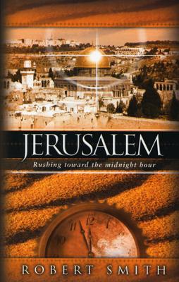 Jerusalem: Rushing Toward the Midnight Hour - Smith, Robert J, MD