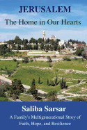 Jerusalem: The Home in Our Hearts: A Family's Multigenerational Story of Faith, Hope and Resilience