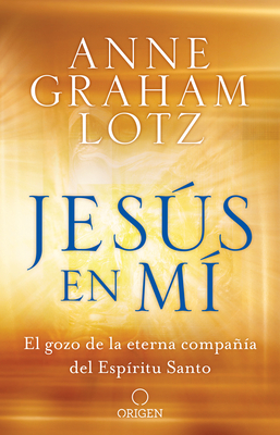 Jess En M El Gozo de la Eterna Compaa del Espritu Santo / Jesus in Me - Graham Lotz, Anne
