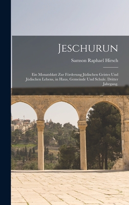 Jeschurun: Ein Monatsblatt zur Frderung jdischen Geistes und jdischen Lebens, in Haus, Gemeinde und Schule. Dritter Jahrgang. - Hirsch, Samson Raphael