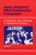 Jesse Jackson's 1984 Presidential Campaign: Challenge and Change in American Politics