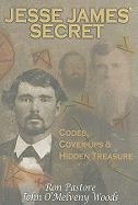 Jesse James' Secret: Codes, Cover-Ups & Hidden Treasure - Pastore, Ronald J, and Woods, John O'Melveny, and Glass, Andrea (Editor)